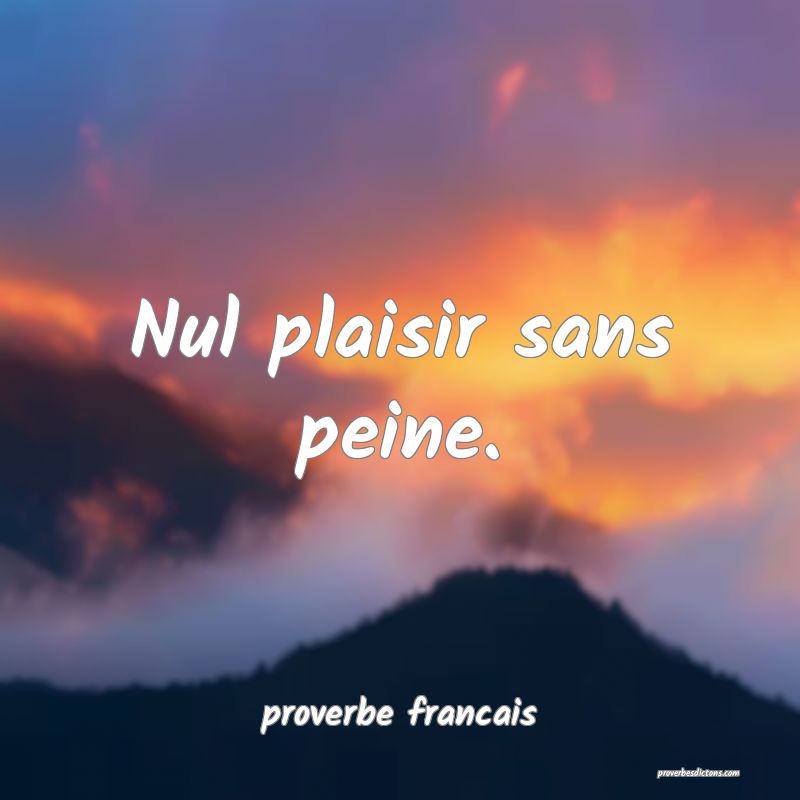 Nul plaisir sans peine.
