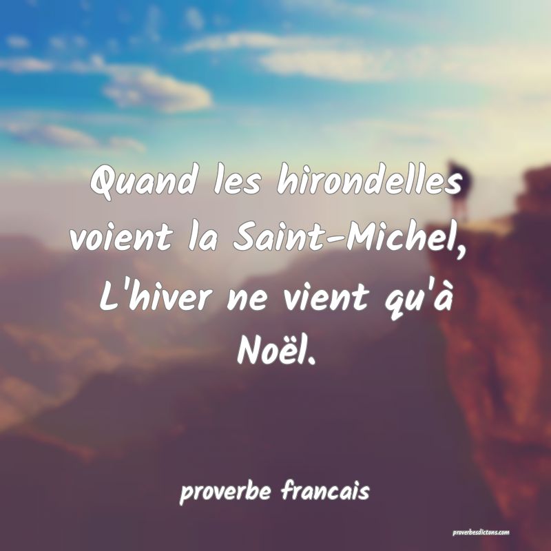 Quand les hirondelles voient la Saint-Michel, 
L'hiver ne vient qu'à Noël.