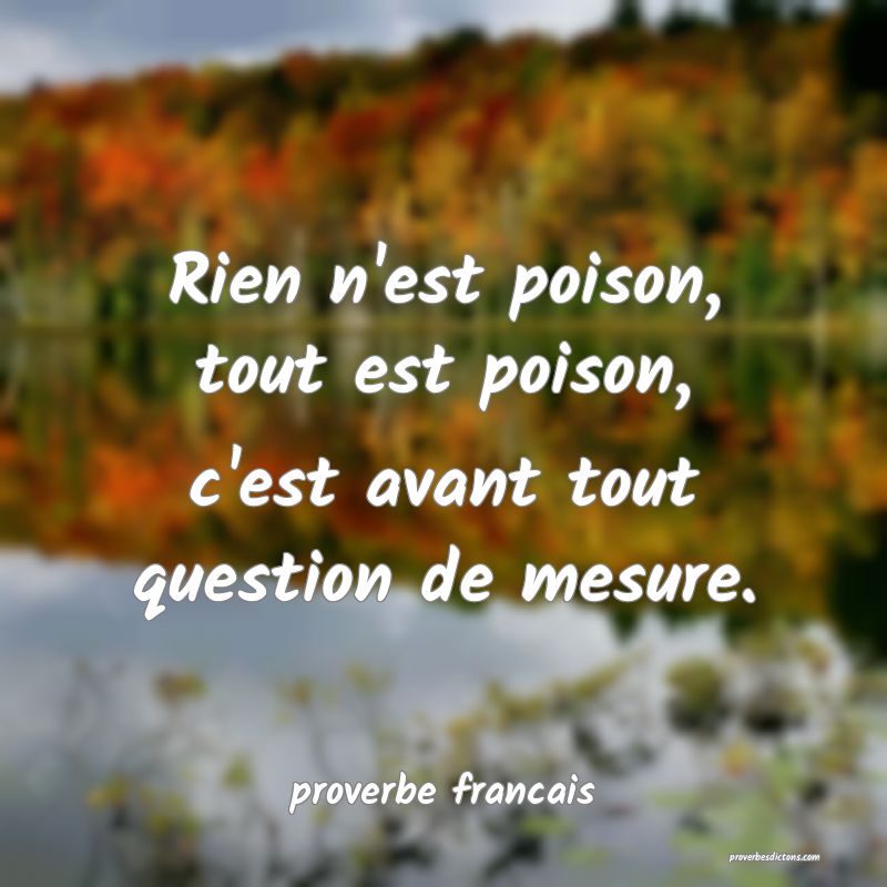 Rien n'est poison, tout est poison, c'est avant tout question de mesure.