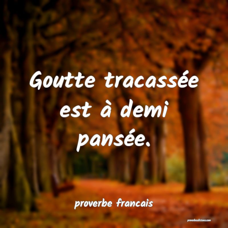 Goutte tracassée est à demi pansée.