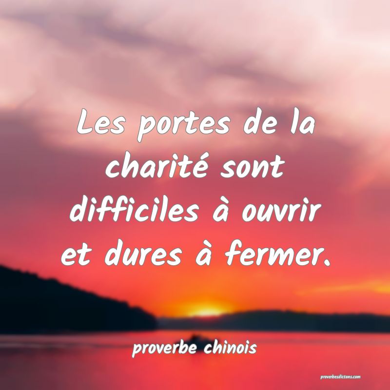 Les portes de la charité sont difficiles à ouvrir et dures à fermer.