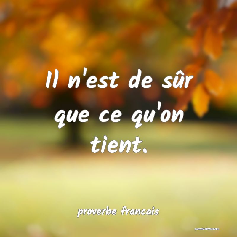 Il n'est de sûr que ce qu'on tient.