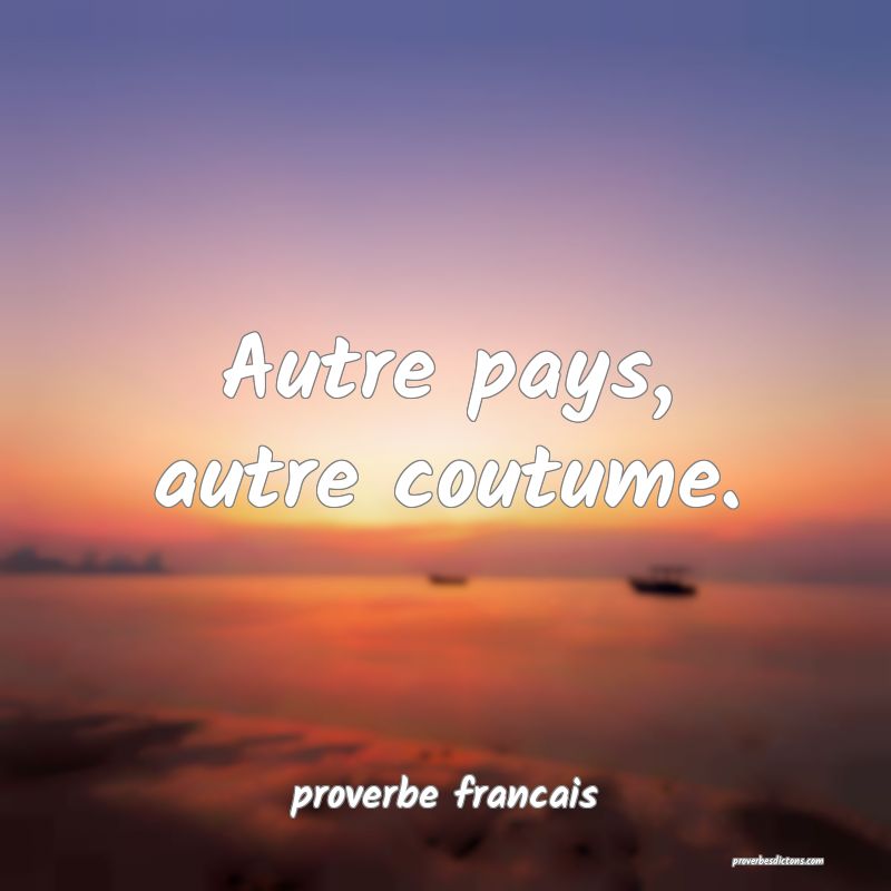 Autre pays, autre coutume.
