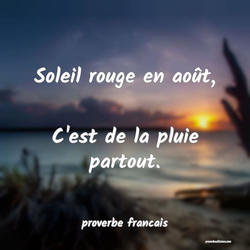 Soleil rouge en août, 
C'est de la pluie partout.