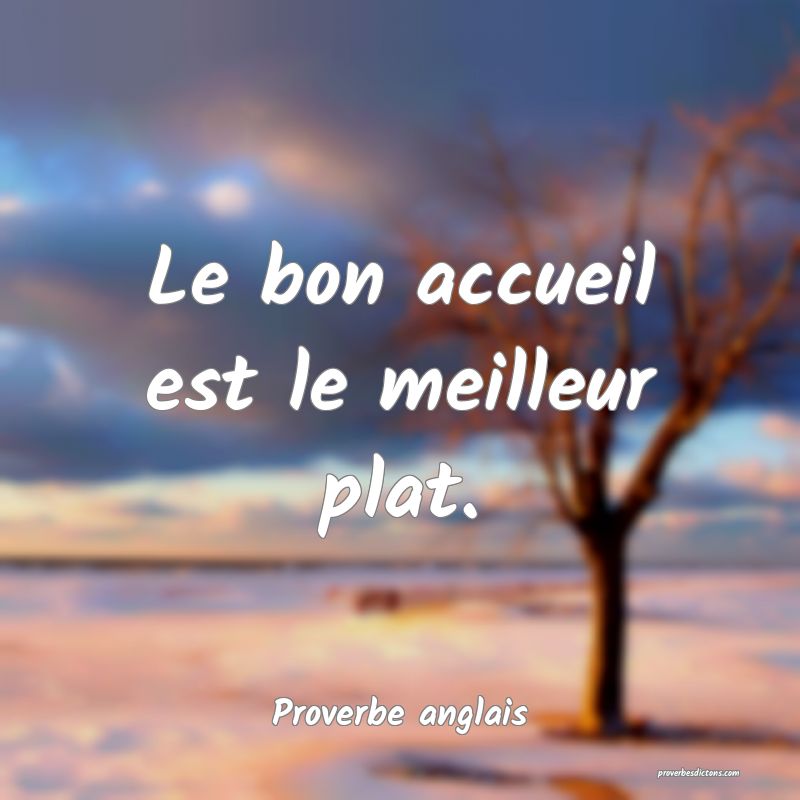Le bon accueil est le meilleur plat.