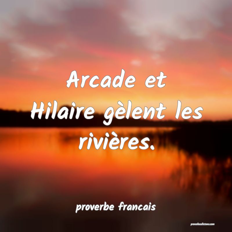 Arcade et Hilaire gèlent les rivières.
