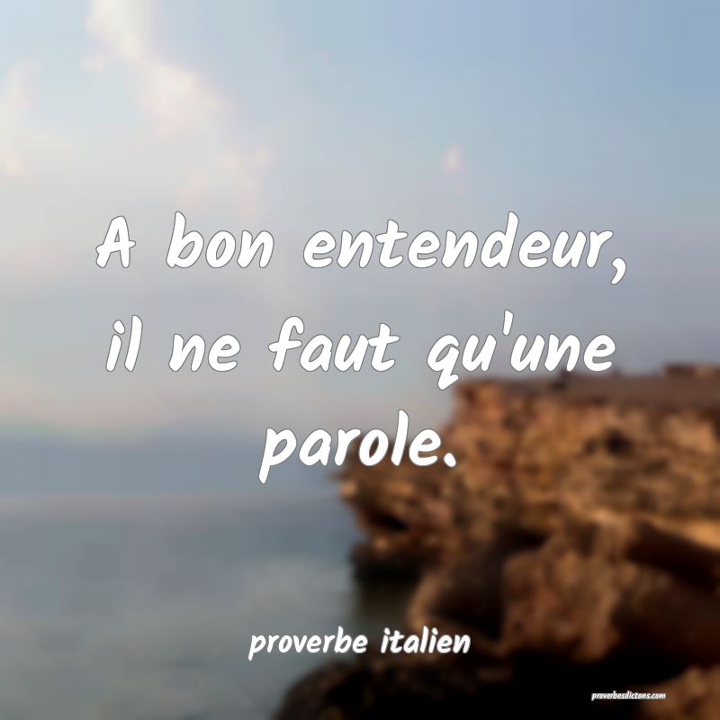 A bon entendeur, il ne faut qu'une parole.