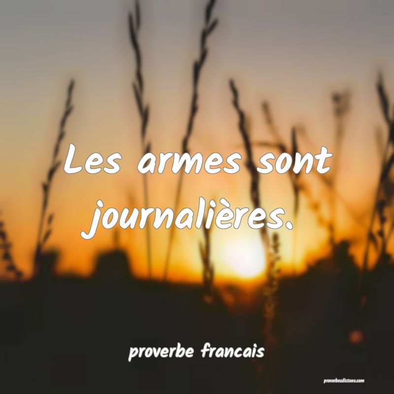 Les armes sont journalières.