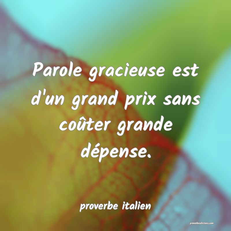  Parole gracieuse est d'un grand prix sans coûter grande dépense.