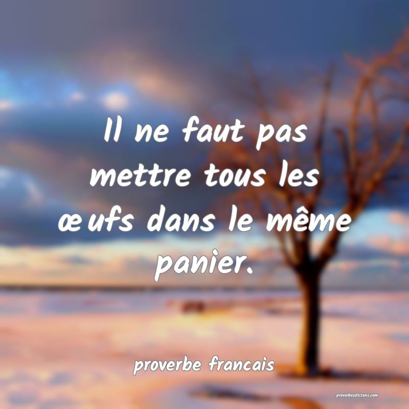 Il ne faut pas mettre tous les œufs dans le même panier.