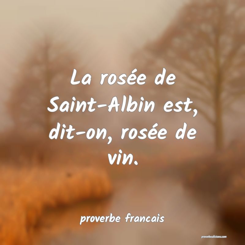 La rosée de Saint-Albin est, dit-on, rosée de vin.
