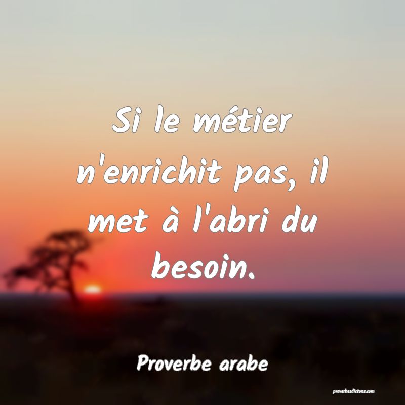 Si le métier n'enrichit pas, il met à l'abri du besoin.