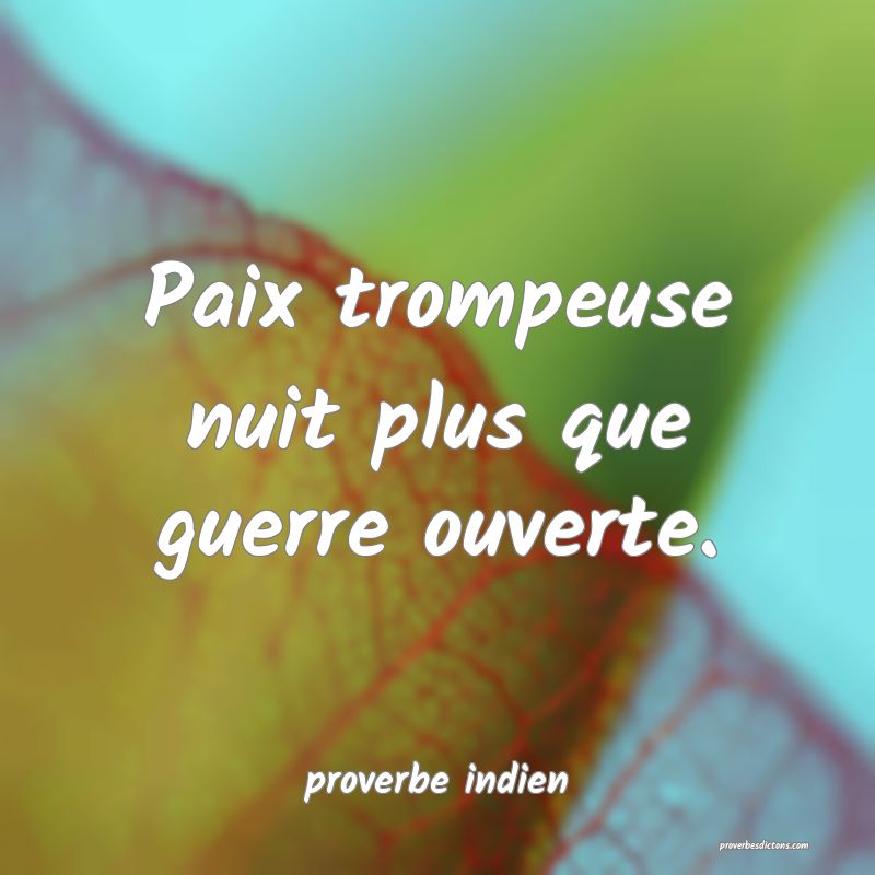  Paix trompeuse nuit plus que guerre ouverte.