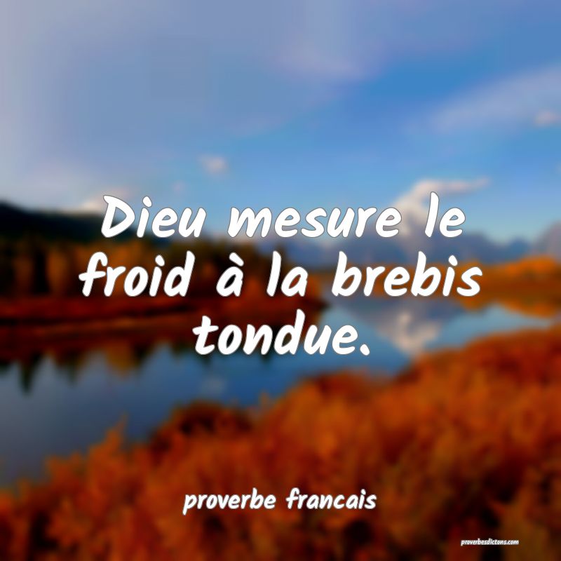 Dieu mesure le froid à la brebis tondue.