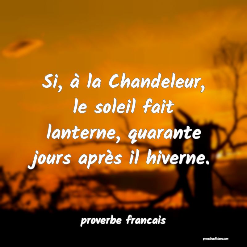 Si, à la Chandeleur, le soleil fait lanterne, quarante jours après il hiverne.