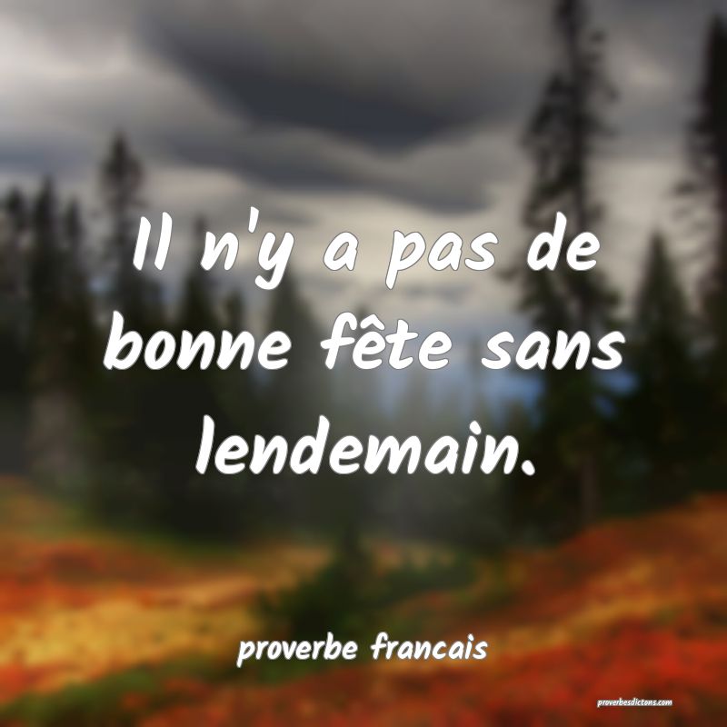 Il n'y a pas de bonne fête sans lendemain.