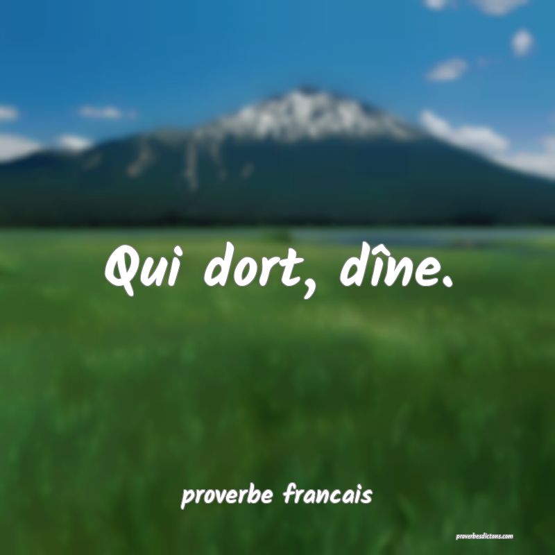 Qui dort, dîne.