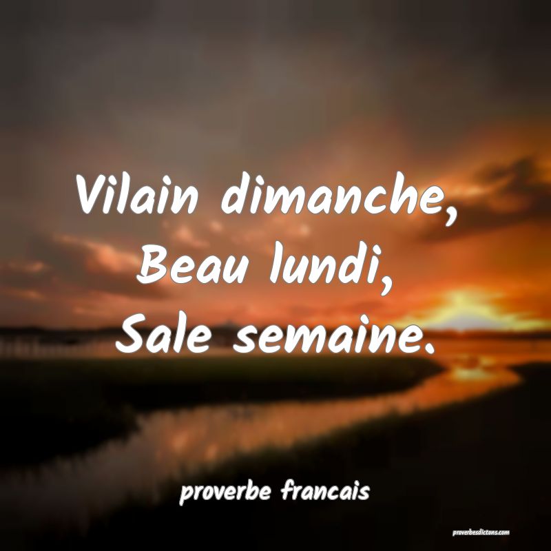 Vilain dimanche, 
Beau lundi, 
Sale semaine.