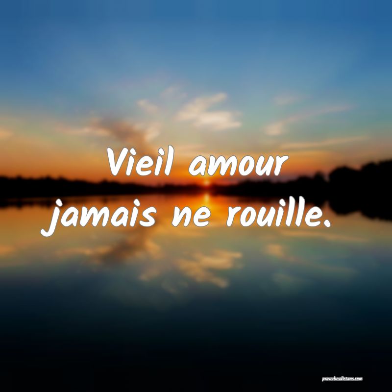 Vieil amour jamais ne rouille.