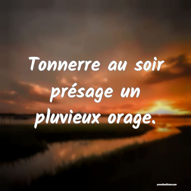Tonnerre au soir présage un pluvieux orage.
