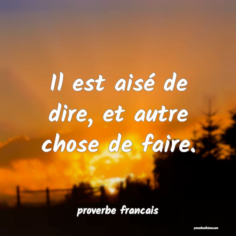 Il est aisé de dire, et autre chose de faire.