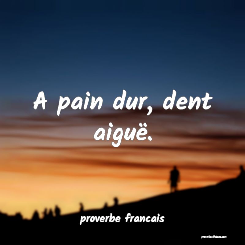 A pain dur, dent aiguë.
