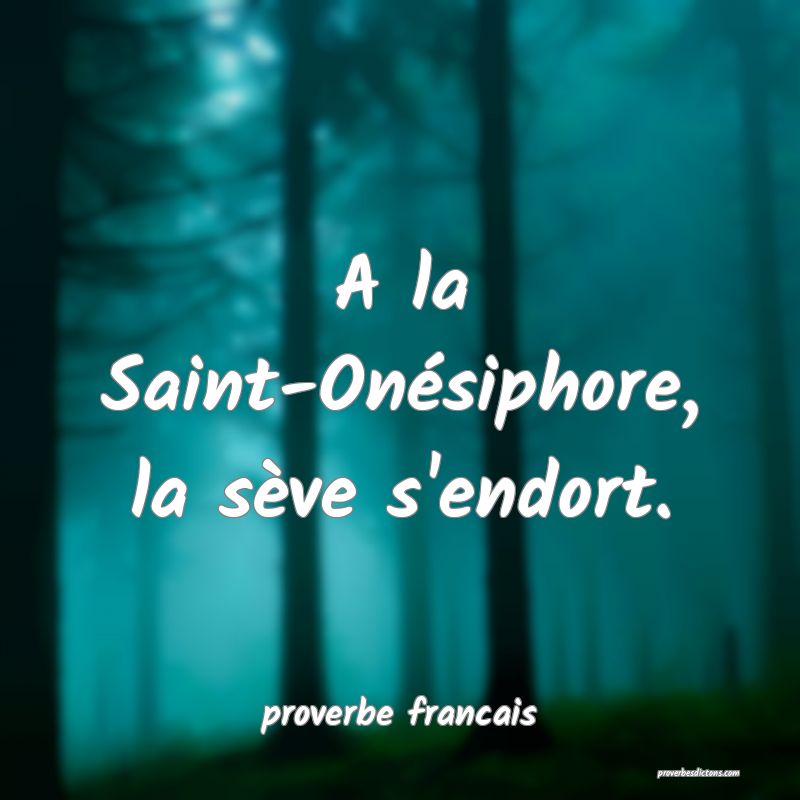 A la Saint-Onésiphore, la sève s'endort.