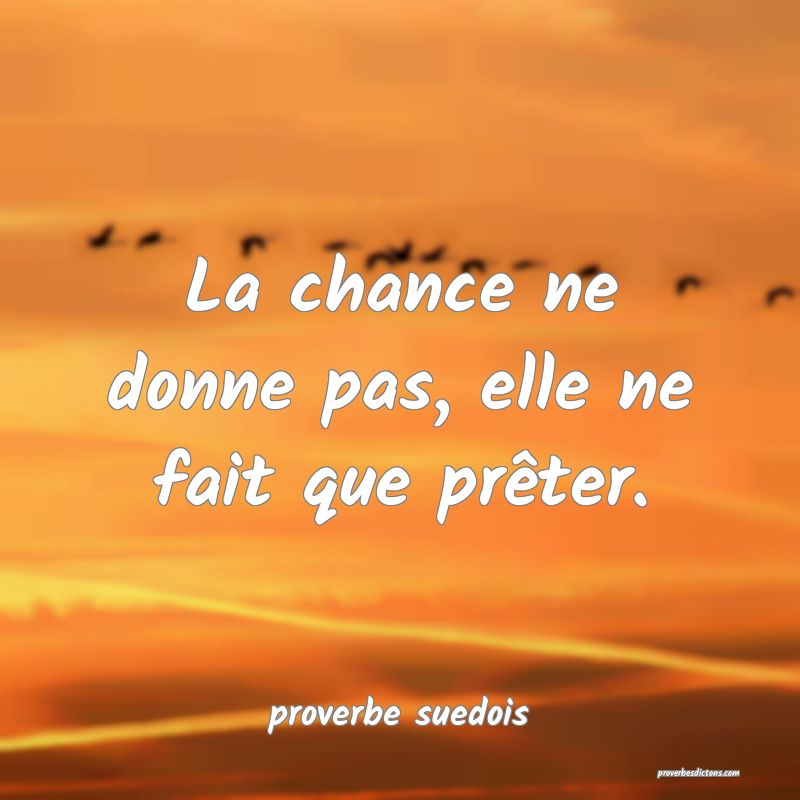 La chance ne donne pas, elle ne fait que prêter.