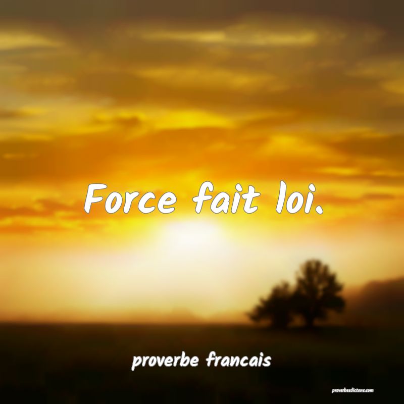 Force fait loi.