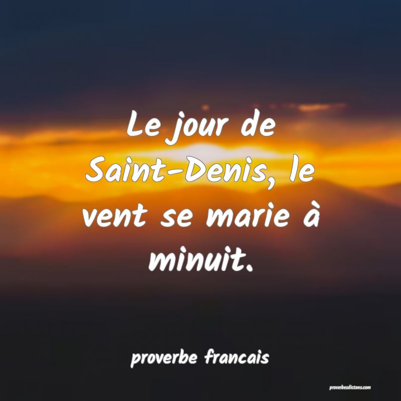 Le jour de Saint-Denis, le vent se marie à minuit.