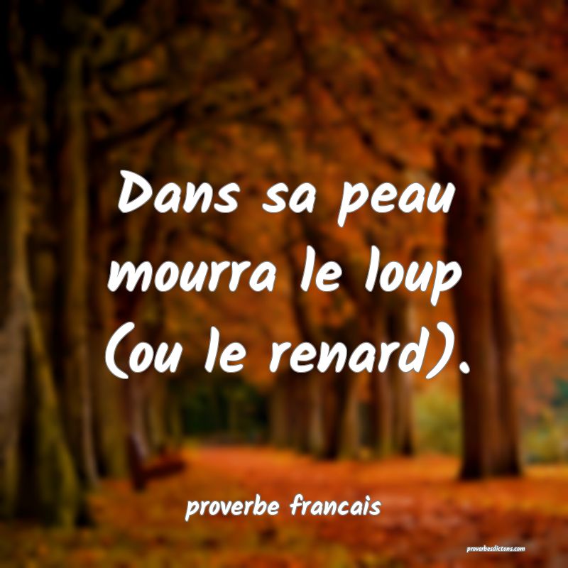 Dans sa peau mourra le loup (ou le renard).