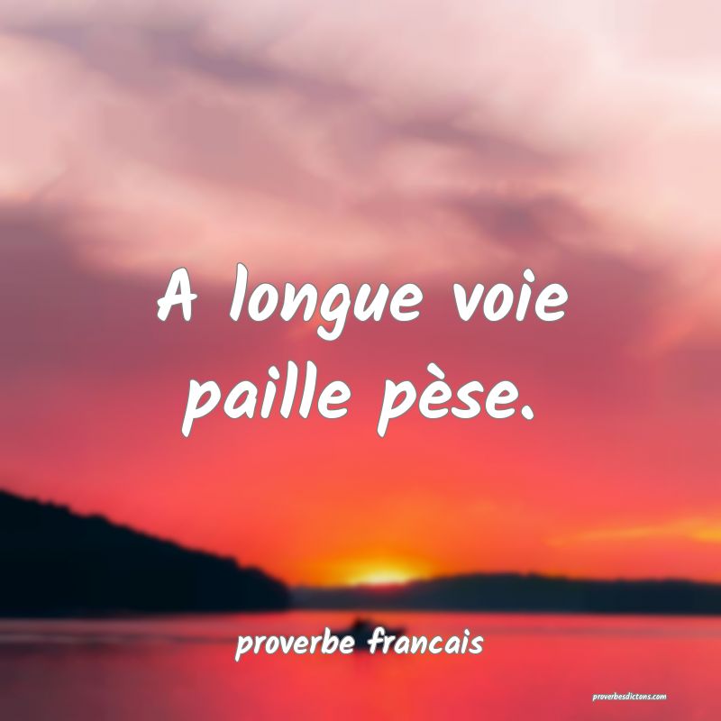 A longue voie paille pèse.