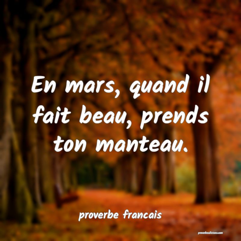 En mars, quand il fait beau, prends ton manteau.