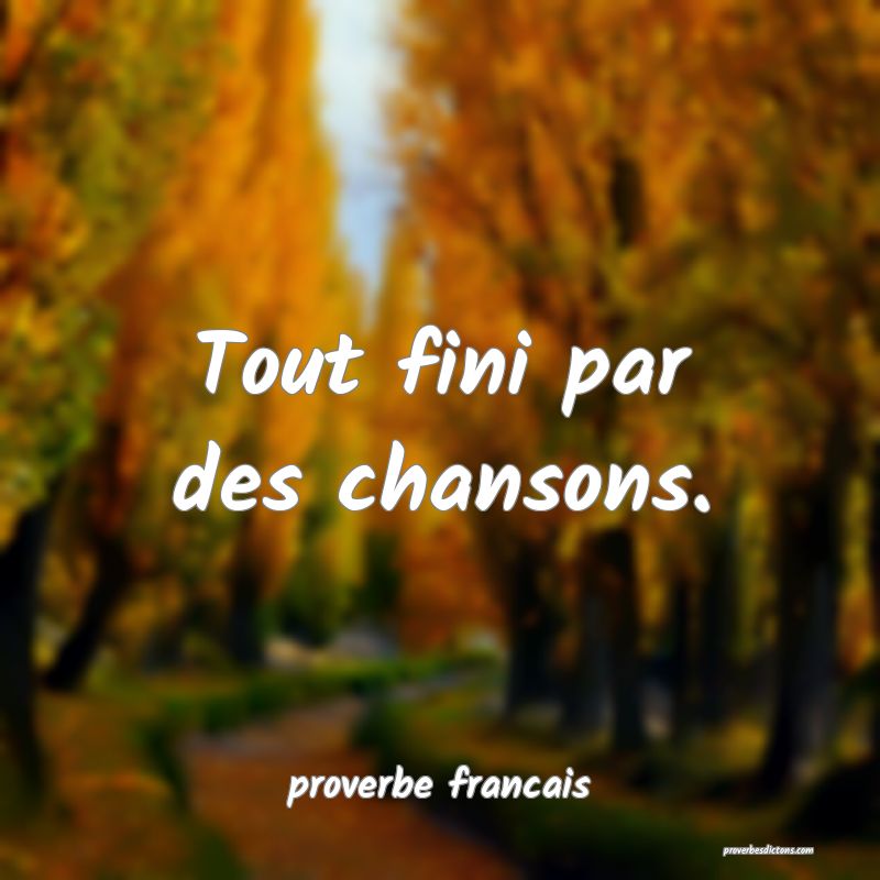 Tout fini par des chansons.