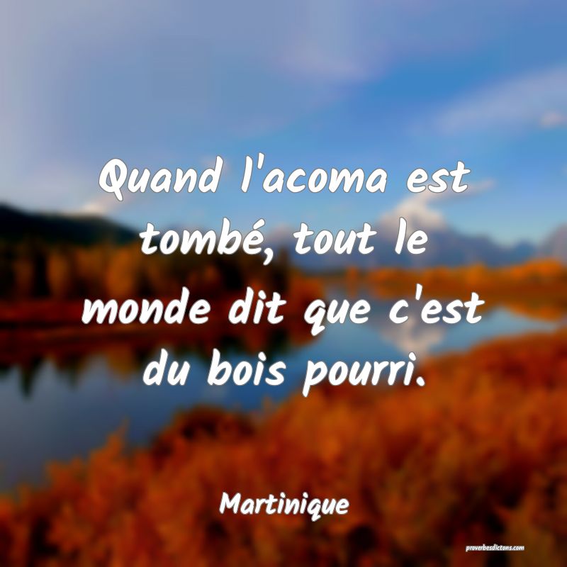Quand l'acoma est tombé, tout le monde dit que c'est du bois pourri.