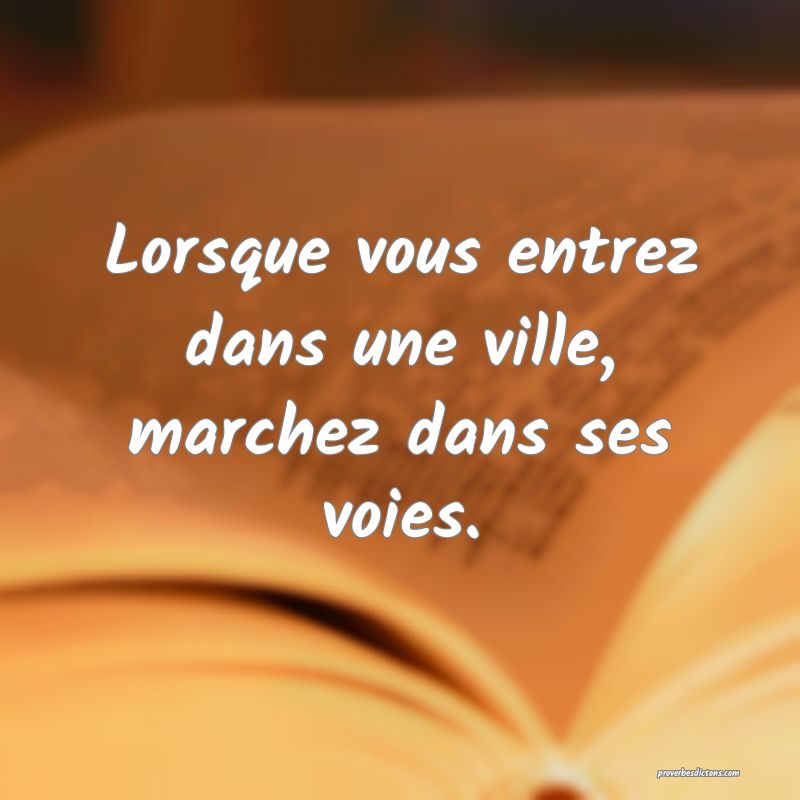 Lorsque vous entrez dans une ville, marchez dans ses voies.