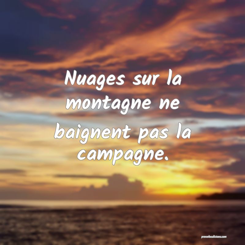 Nuages sur la montagne ne baignent pas la campagne.