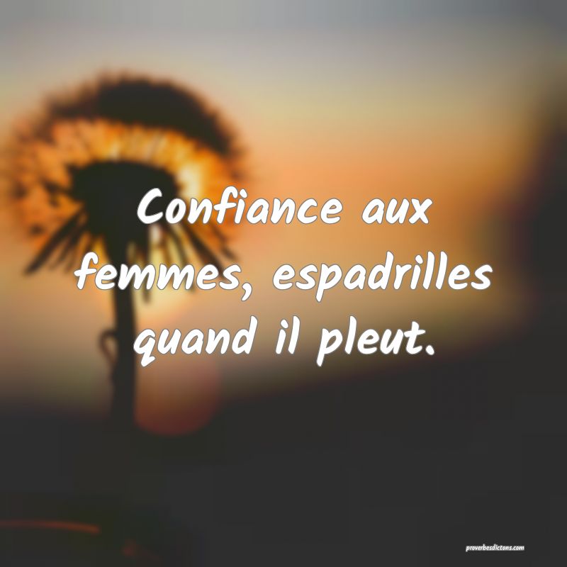 Confiance aux femmes, espadrilles quand il pleut.