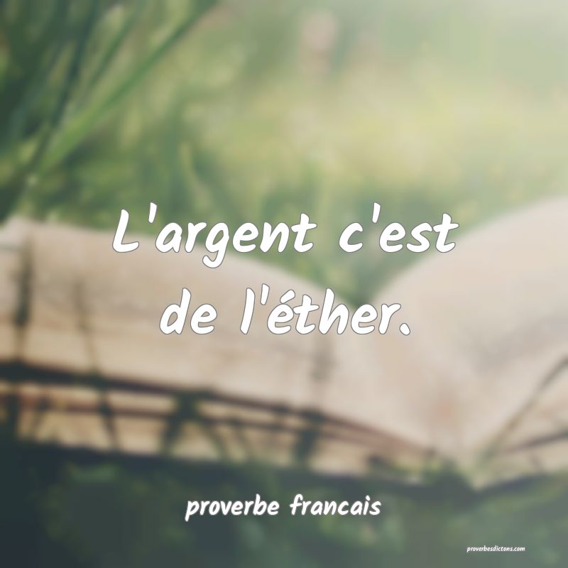 L'argent c'est de l'éther.