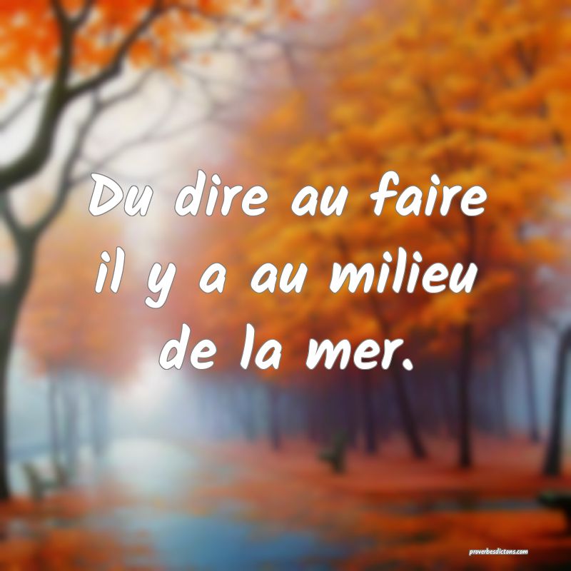 Du dire au faire il y a au milieu de la mer.
