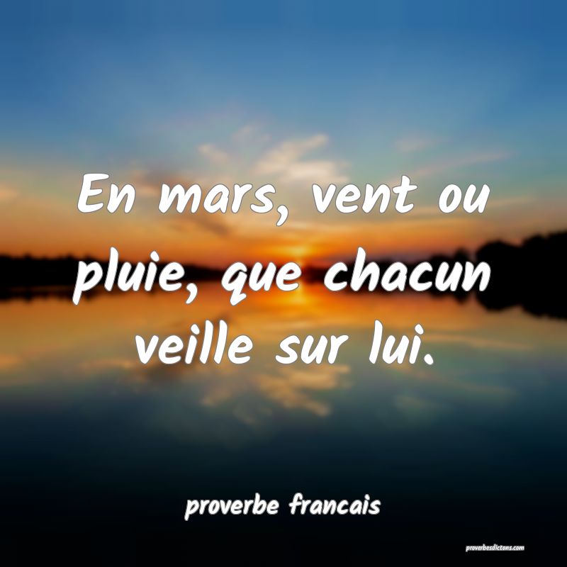 En mars, vent ou pluie, que chacun veille sur lui.