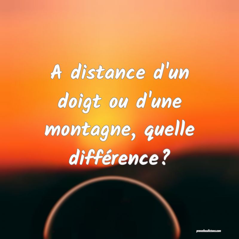 A distance d'un doigt ou d'une montagne, quelle différence?