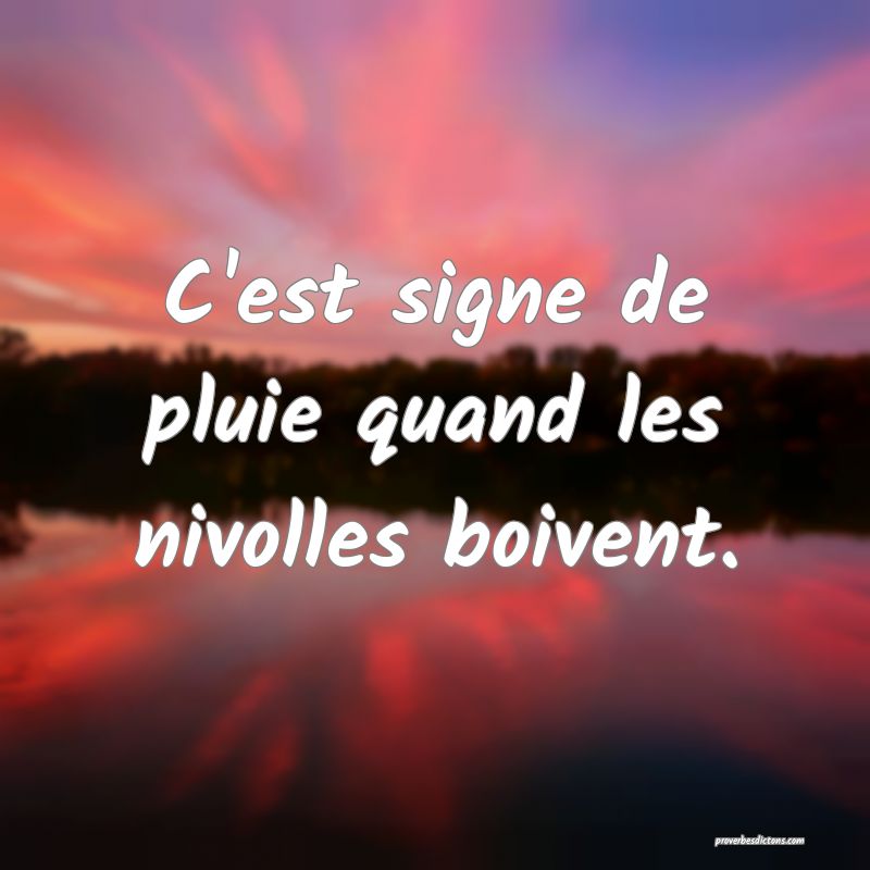 C'est signe de pluie quand les nivolles boivent.