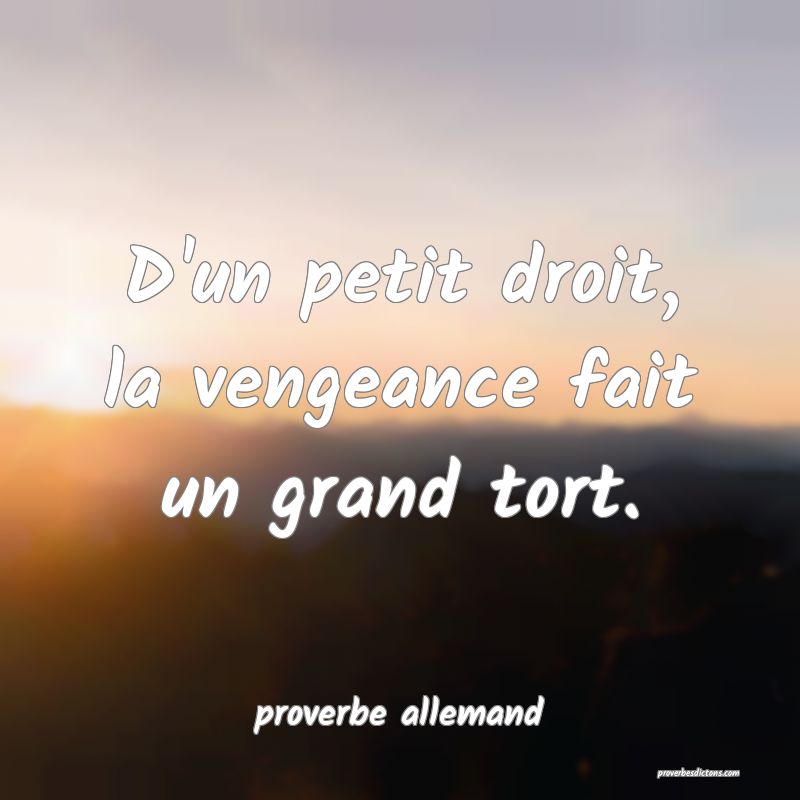  D'un petit droit, la vengeance fait un grand tort.