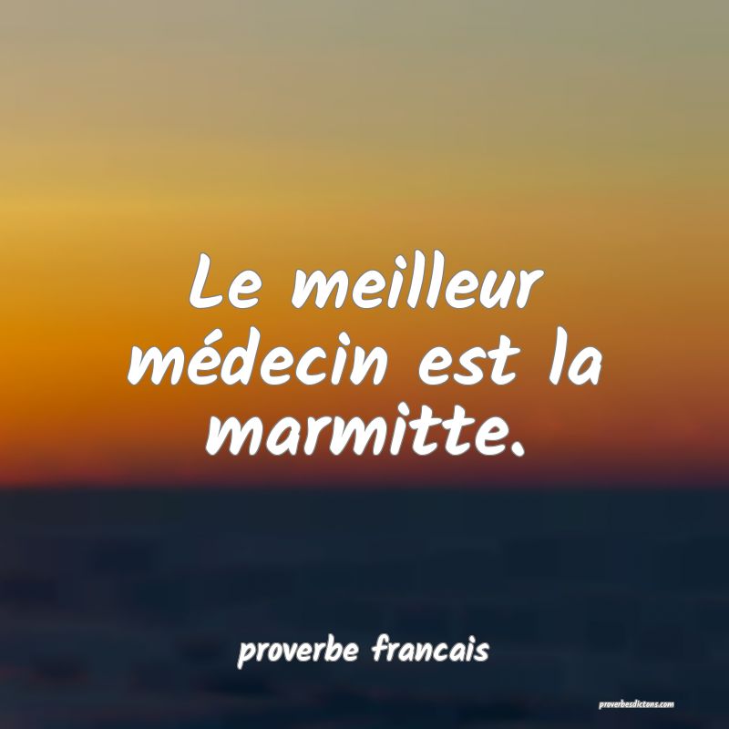 Le meilleur médecin est la marmitte.