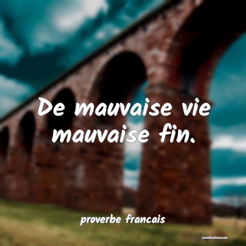 De mauvaise vie mauvaise fin.