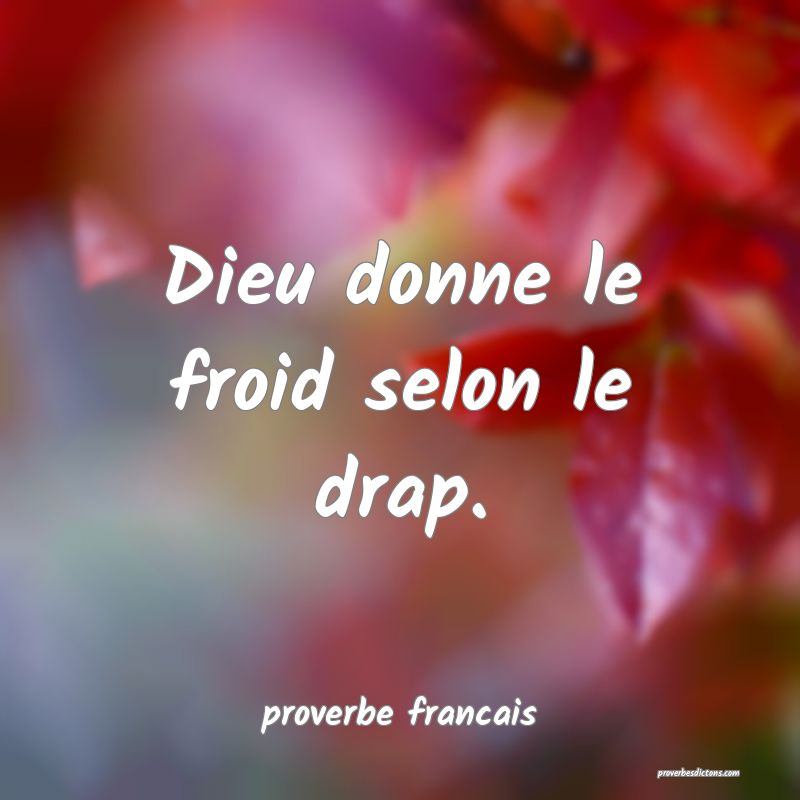 Dieu donne le froid selon le drap.
