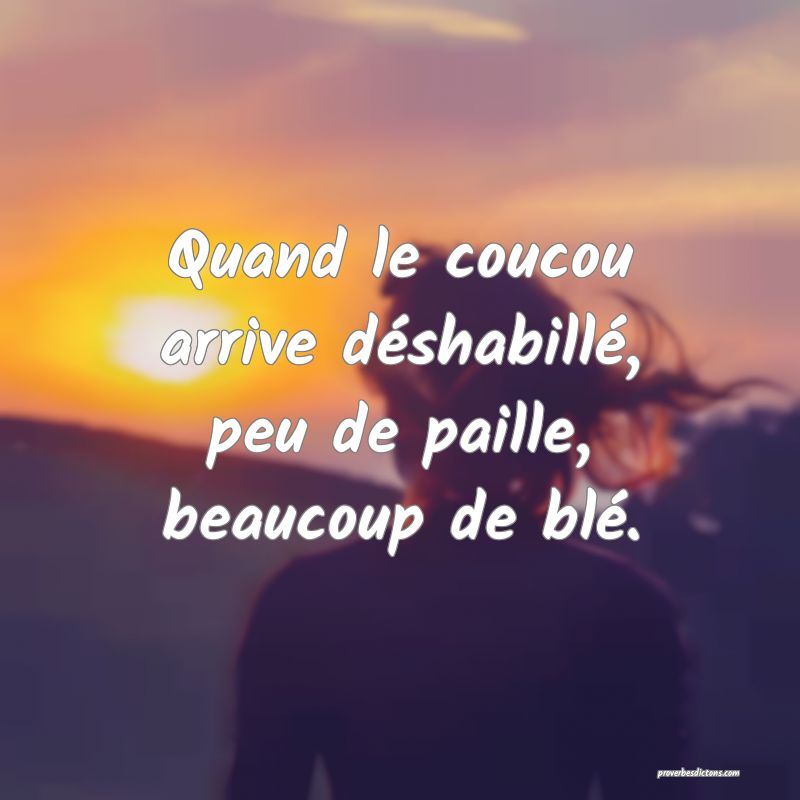 Quand le coucou arrive déshabillé, peu de paille, beaucoup de blé.