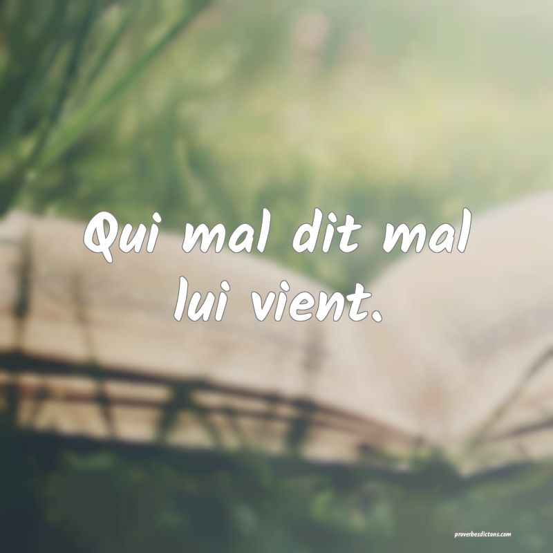 Qui mal dit mal lui vient.