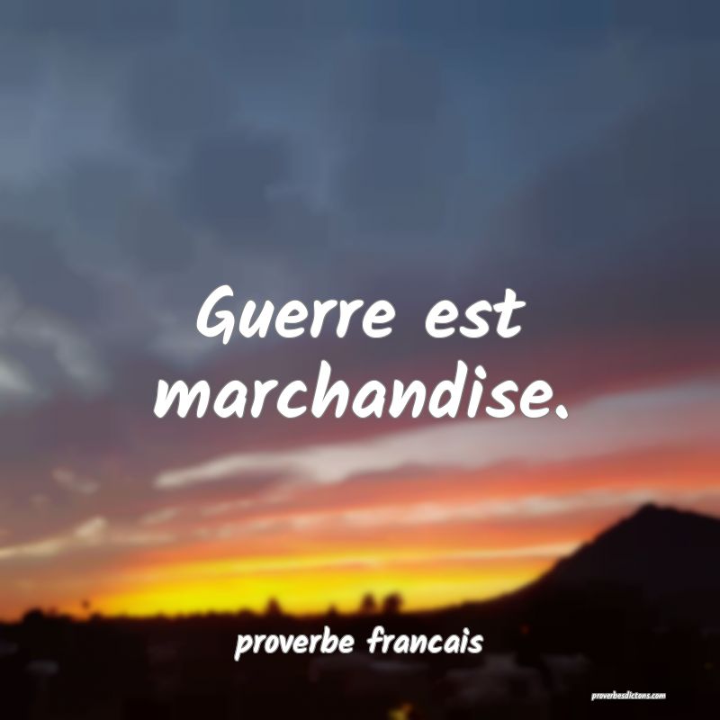 Guerre est marchandise.